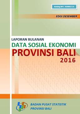 Laporan Bulanan Data Sosial Ekonomi Provinsi Bali Desember 2016