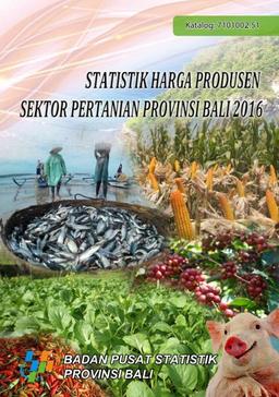 Producer Price Statistics Of Agricultural Sector Of Bali Province 2016