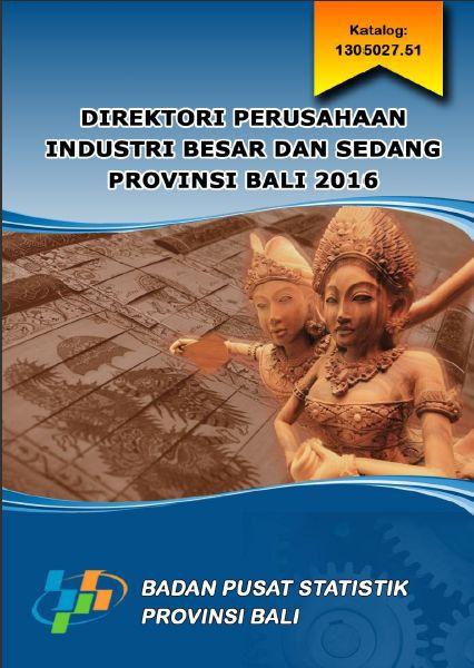 Direktori Perusahaan Industri Besar dan Sedang Provinsi Bali 2016