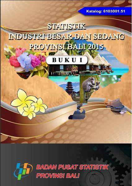 Statistics of Large and Medium Industry of Bali Province 2015 Volume I