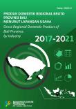 Produk Domestik Regional Bruto Provinsi Bali Menurut Lapangan Usaha 2017-2021