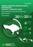 Gross Regional Domestic Product of Bali Province by Industrial Origin 2014-2018