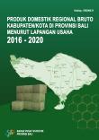 Produk Domestik Regional Bruto Kabupaten/Kota di Provinsi Bali Menurut Lapangan Usaha 2016-2020