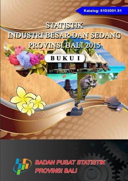 Statistics Of Large And Medium Industry Of Bali Province 2015 Volume II