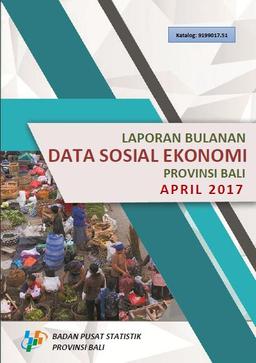 Monthly Report On Socio Economic Data Of Bali Province April 2017