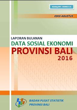 Laporan Bulanan Data Sosial Ekonomi Provinsi Bali Agustus 2016