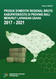 Produk Domestik Regional Bruto Kabupaten/Kota Di Provinsi Bali Menurut Lapangan Usaha 2017-2021