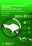 Produk Domestik Regional Bruto Provinsi Bali Menurut Lapangan Usaha 2018-2022